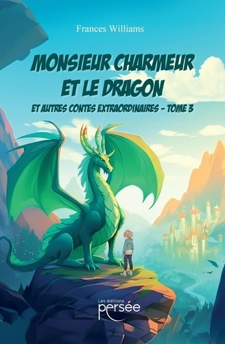 Emprunter Monsieur Charmeur et le Dragon - Tome 3. Et autres contes extraordinaires livre