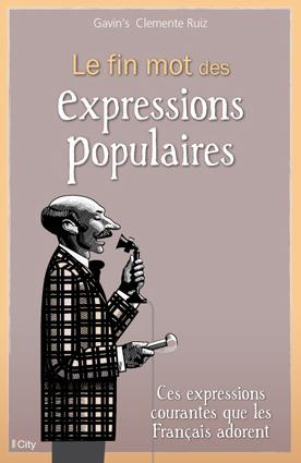 Emprunter Le fin mot des expressions populaires livre