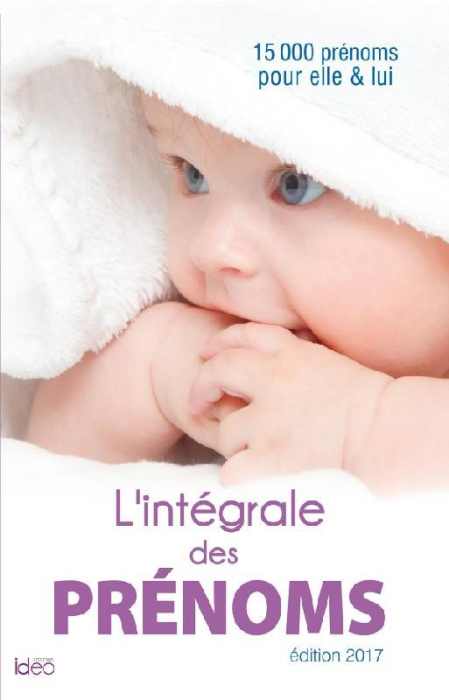 Emprunter L'intégrale des prénoms. 15 000 prénoms pour elle et lui, Edition 2017 livre