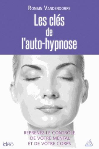 Emprunter Les clés de l'auto-hypnose / Reprenez le contrôle de votre mental et de votre corps livre