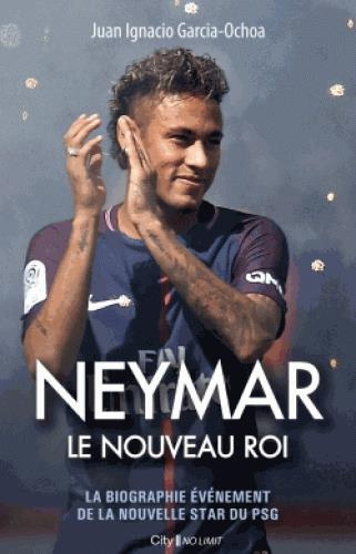 Emprunter Neymar le nouveau roi / La biographie événement de la nouvelle star du PSG livre