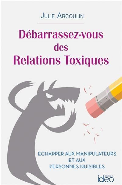 Emprunter Débarrassez vous des relations toxiques / Echapper aux manipulateurs et aux personnes nuisibles livre