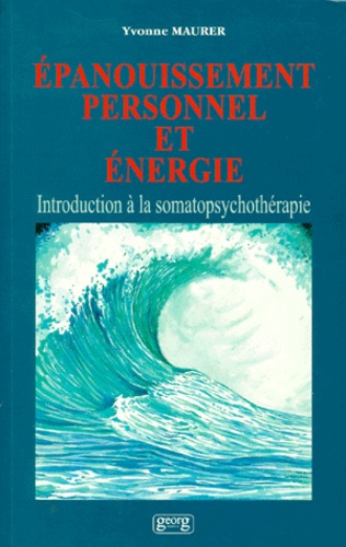 Emprunter EPANOUISSEMENT PERSONNEL ET ENERGIE. Introduction à la somatopsychothérapie livre