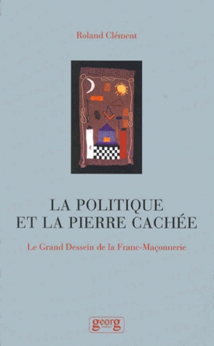 Emprunter La politique de la pierre cachée. Le grand dessein de la Franc-Maçonnerie livre