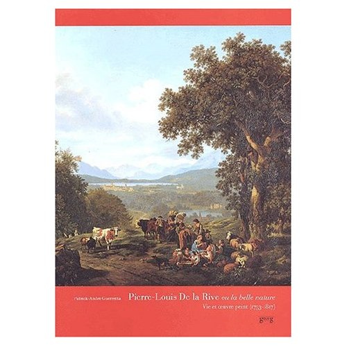Emprunter Pierre-Louis De la Rive ou la belle nature. Vie et oeuvre peint (1753-1817) livre