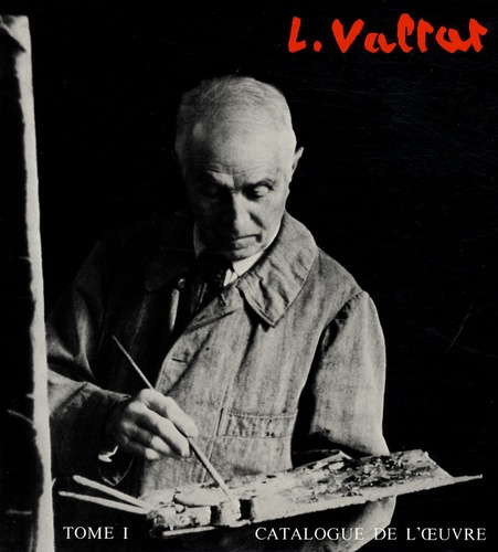 Emprunter Louis Valtat. Catalogue de l'oeuvre peint 1869-1952 Tome 1 livre