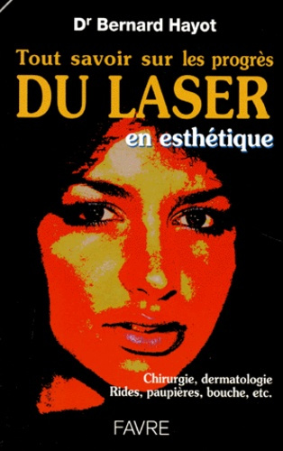 Emprunter TOUT SAVOIR SUR LE PROGRES DU LASER. En esthétique, chirurgie, dermatologie, Rides, paupières, bouch livre