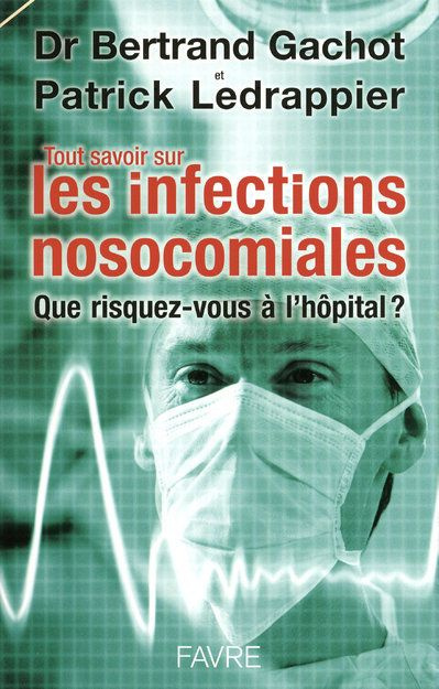 Emprunter Tout savoir sur les infections nosocomiales. Que risquez-vous à l'hôpital ? livre