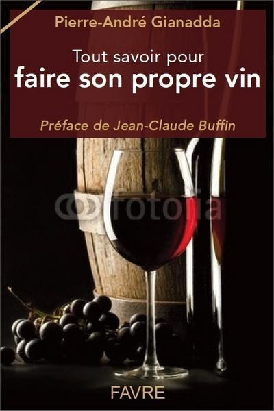 Emprunter Tout savoir pour faire son propre vin livre