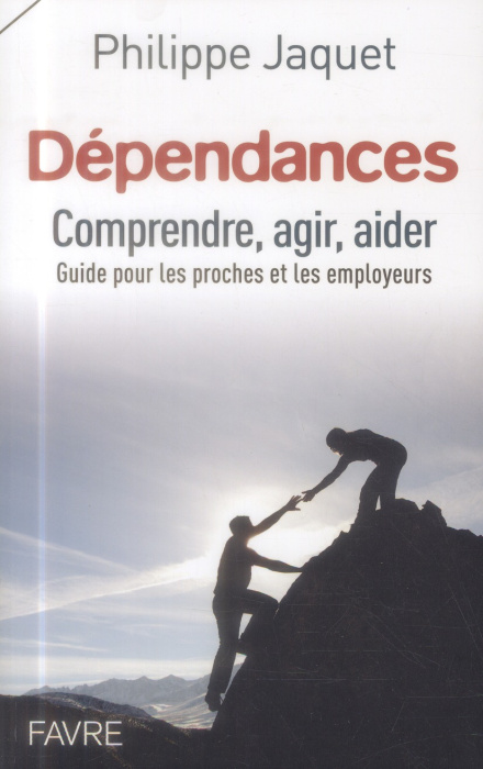 Emprunter Dépendances : comprendre, agir, aider. Guide à l'usage des proches et des employeurs livre