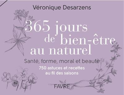 Emprunter 365 jours de bien-être au naturel. Santé, forme, moral et beauté-750 astuces et recettes au fil des livre