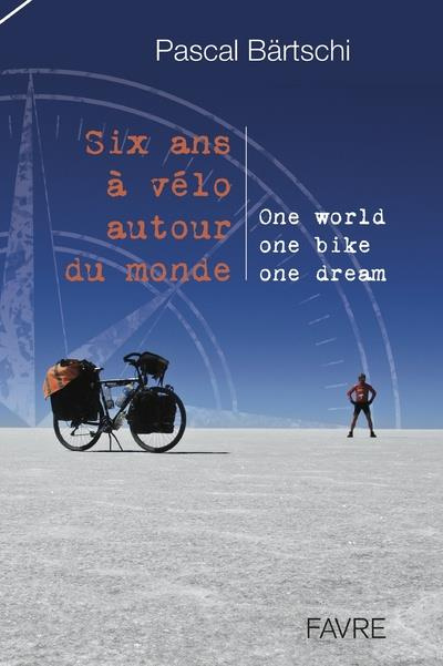 Emprunter Six ans à vélo autour du monde. One World, One Bike, One Dream livre