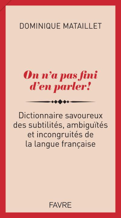 Emprunter On n'a pas fini d'en parler ! Dictionnaire savoureux des subtilités, ambiguïtés et incongruités livre