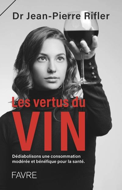 Emprunter Les vertus du vin. Dédiabolisons une consommation modérée et bénéfique pour la santé livre
