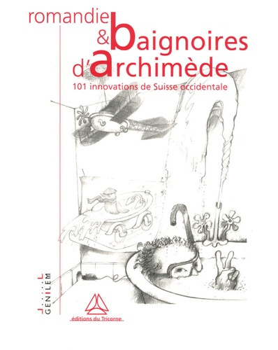 Emprunter ROMANDIE ET BAIGNOIRES D'ARCHIMEDE, 101 INNOVATIONS DE SUISSE livre