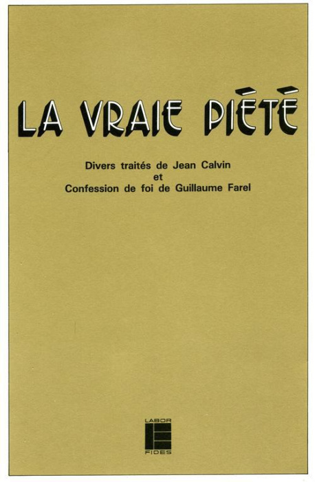 Emprunter LA VRAIE PIETE. Divers traités de Jean Calvin et confession de foi de Guillaume Farel livre