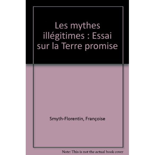 Emprunter Les mythes illégitimes. Essai sur la Terre promise livre
