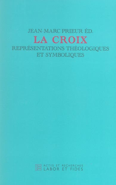 Emprunter La Croix. Représentations théologiques et symboliques, Journée d'étude du jeudi 19 septembre 2002, o livre