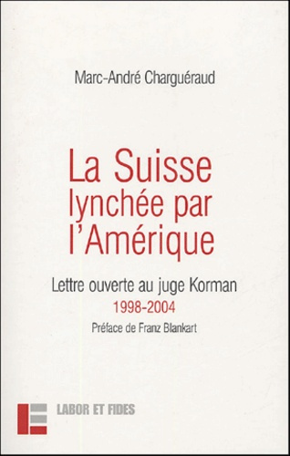 Emprunter La Suisse lynchée par l'Amérique. Lettre ouverte au juge Korman 1998-2004 livre
