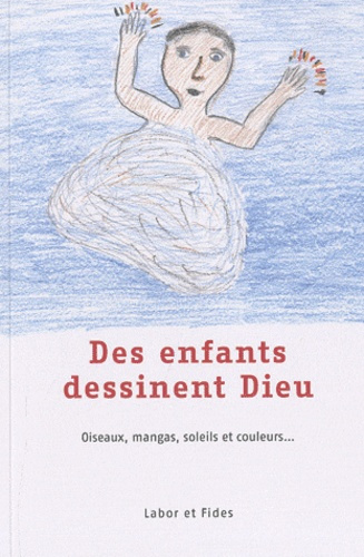 Emprunter Des enfants dessinent Dieu. Oiseaux, mangas, soleils et couleurs... livre