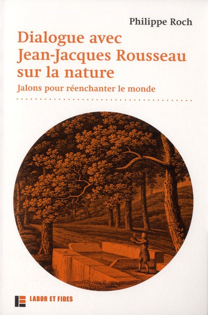 Emprunter Dialogue avec Jean-Jacques Rousseau sur la nature. Jalons pour réenchanter le monde livre