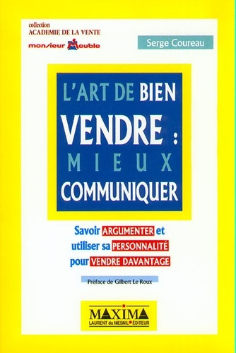 Emprunter L'ART DE BIEN VENDRE : MIEUX COMMUNIQUER. Savoir argumenter et utiliser sa personnalité pour vendre livre