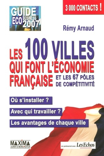 Emprunter Les 100 villes qui font l'économie française et les 67 pôles de compétitivité. Guide EcoBusiness 200 livre