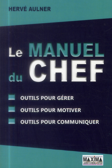 Emprunter Le manuel du chef. Outils pour gérer, outils pour motiver, outils pour communiquer livre