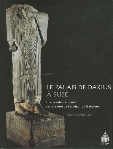 Emprunter Le palais de Darius à Suse. Une résidence royale sur la route de Persépolis à Babylone livre
