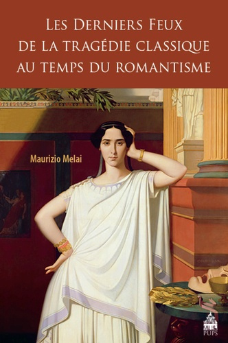Emprunter Les derniers feux de la tragédie classique au temps du romantisme livre