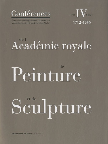 Emprunter Conférences de l'Académie royale de Peinture et de Sculpture. Tome 4, 1712-1746 Volume 1 livre