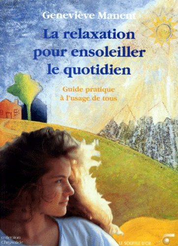 Emprunter LA RELAXATION POUR ENSOLEILLER LE QUOTIDIEN. Guide pratique à l'usage de tous livre
