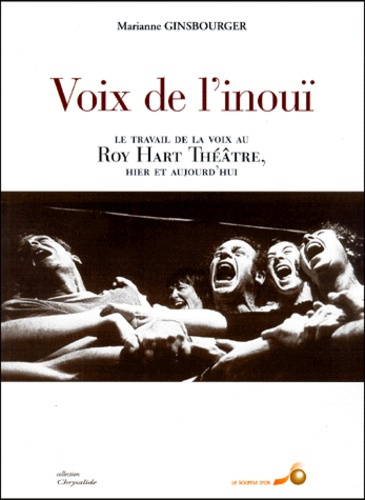Emprunter Voix de l'inouï. Le travail de la voix au Roy Hart Théâtre, hier et aujourd'hui livre