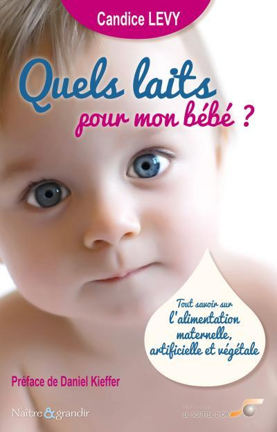 Emprunter Quels laits pour mon bébé ? Tout savoir sur l'alimentation maternelle, artificielle et végétale livre