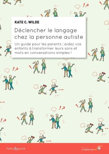Emprunter Déclencher le langage chez la personne autiste. Un guide pour les parents : aidez vos enfants à tran livre