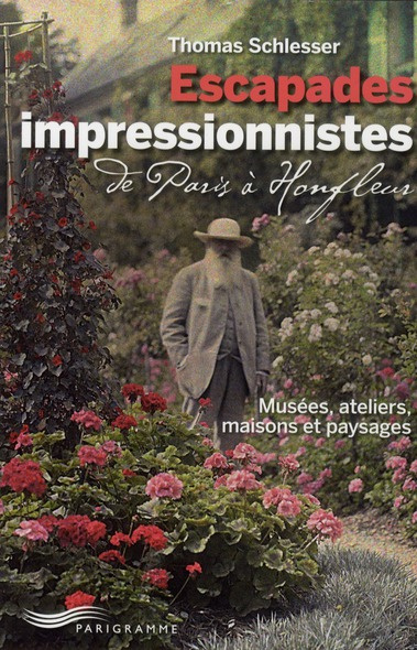 Emprunter Escapades impressionnistes. De Paris à Honfleur - Musées, ateliers, maisons et paysages livre