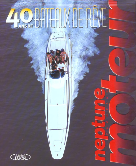 Emprunter 40 ans de bateaux de rêve avec Neptune Moteur livre