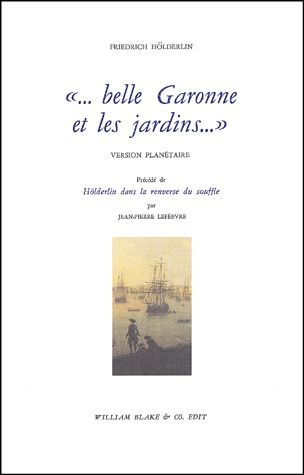 Emprunter Belle Garonne et les jardins. Version planétaire précédé de Hölderlin dans la renverse du souffle livre