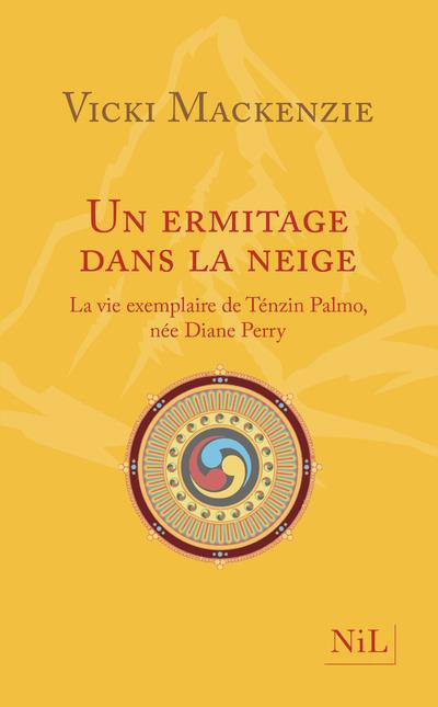 Emprunter Un ermitage dans la neige. La vie exemplaire de Ténzin Palmo, née Diane Perry livre