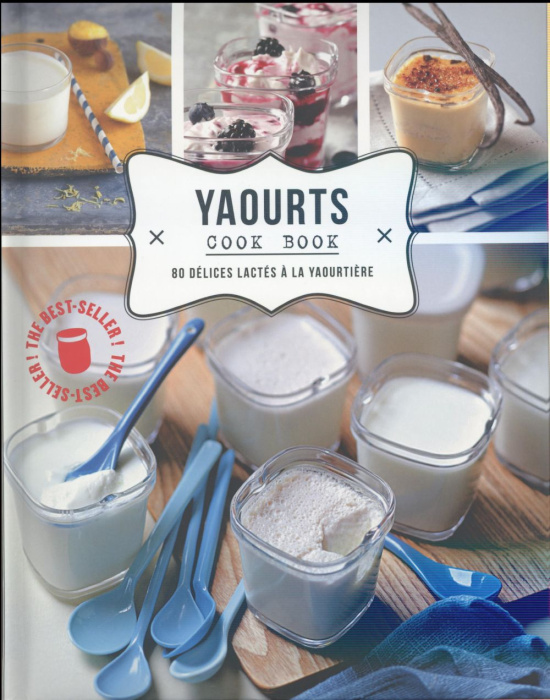 Emprunter Yaourts cook book. 80 délices lactés à la yaourtière livre