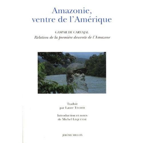 Emprunter Amazonie, ventre de l'Amérique. Relation de la première descente de l'Amazone livre