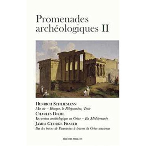 Emprunter Promenades archéologiques. Volume 2, Ithaque, le Péloponnèse, Troie - Ma vie ; Excursions archéologi livre