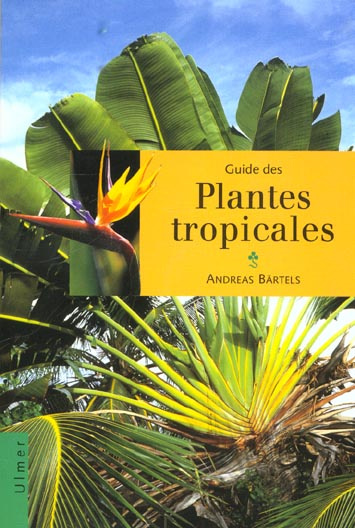 Emprunter Guide des plantes tropicales. Plantes ornementales, plantes utiles, fruits exotiques livre