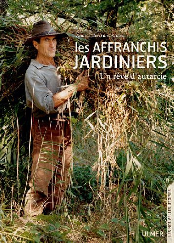 Emprunter Les affranchis jardiniers. Un rêve d'autarcie livre