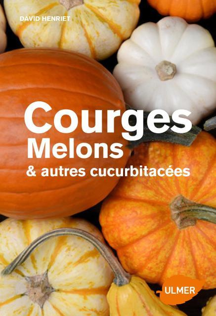 Emprunter Courges, melons, concombres, etc. Les cucurbitacées & comment les cultiver livre