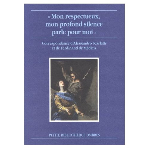 Emprunter Mon respectueux, mon profond silence parle pour moi. Correspondance d'Alessandro Scarlatti et de F livre