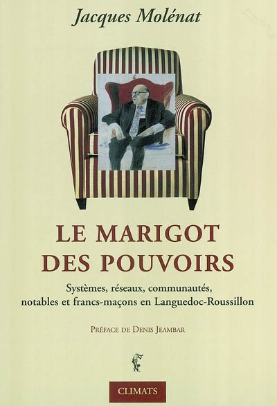 Emprunter La Marigot des pouvoirs. systèmes, notables, réseaux, communautés et francs-maçons en Languedoc-Rous livre
