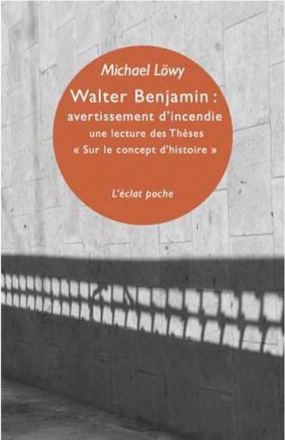 Emprunter Walter Benjamin : avertissement d'incendie. Une lecture des Thèses