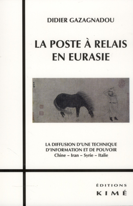 Emprunter La poste à relais en Eurasie. La diffusion d'une technique d'information et de pouvoir Chine, Iran, livre