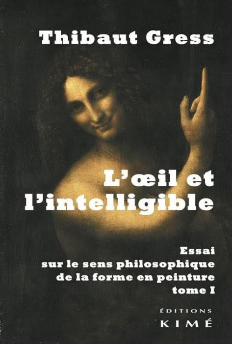 Emprunter L'oeil et l'intelligible. Essai sur le sens philosophique de la forme en peinture Tome 1 livre
